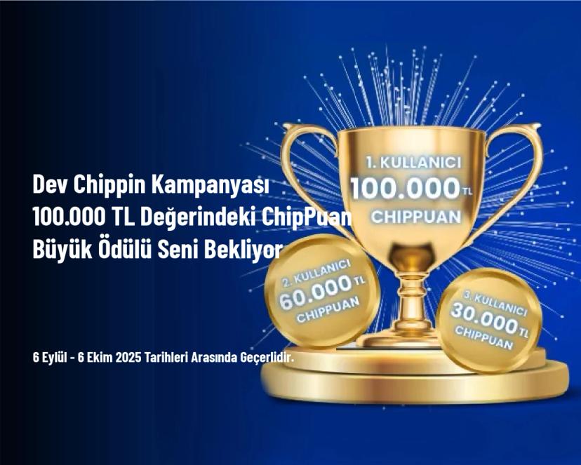 Dev Chippin Kampanyası - 100.000 TL Değerindeki ChipPuan Büyük Ödülü Seni Bekliyor