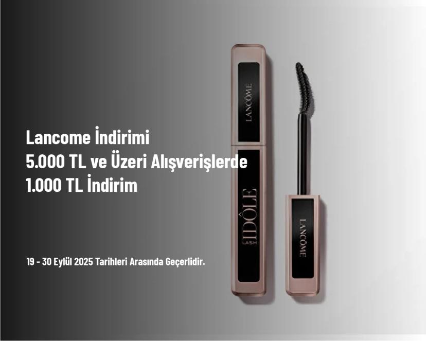 Lancome İndirimi -  5.000 TL ve Üzeri Alışverişlerde 1.000 TL İndirim 