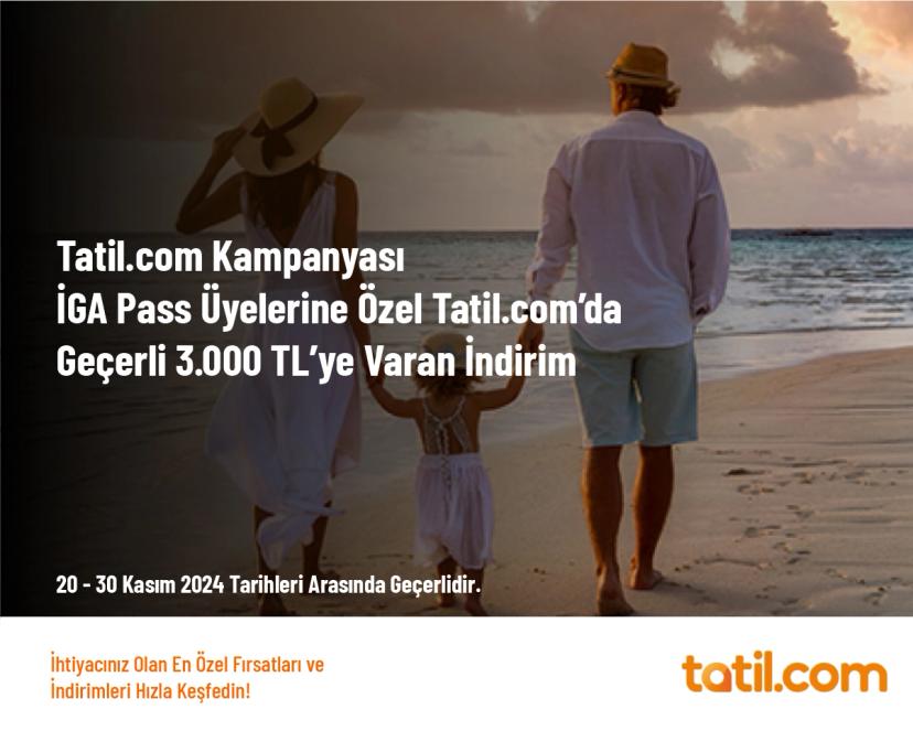 Tatil.com Kampanyası - İGA Pass Üyelerine Özel Tatil.com’da Geçerli 3.000 TL’ye Varan İndirim