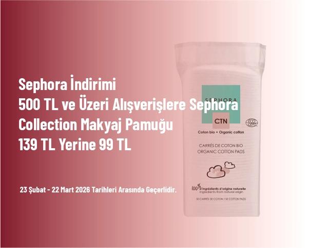 Sephora İndirimi - 500 TL ve Üzeri Alışverişlere Sephora Collection Makyaj Pamuğu 139 TL Yerine 99 TL