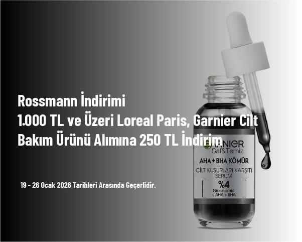 Rossmann İndirimi - 1.000 TL ve Üzeri Loreal Paris, Garnier Cilt Bakım Ürünü Alımına 250 TL İndirim