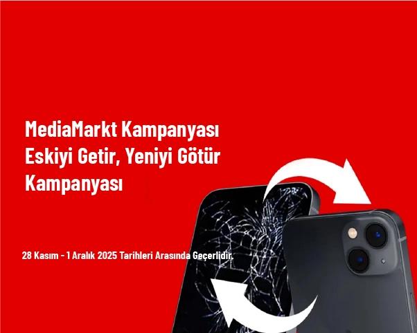 MediaMarkt Kampanyası - Eskiyi Getir, Yeniyi Götür Kampanyası