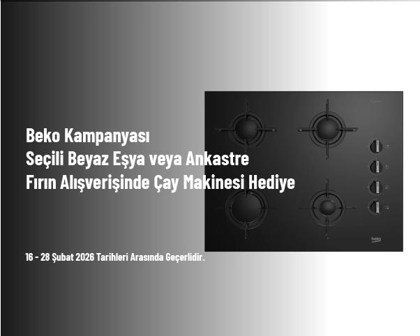 Beko Kampanyası - Seçili Beyaz Eşya veya Ankastre Fırın Alışverişinde Çay Makinesi Hediye