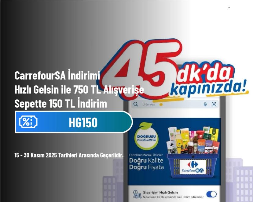 CarrefourSA İndirimi - Hızlı Gelsin ile 750 TL Alışverişe Sepette 150 TL İndirim