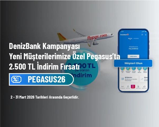 DenizBank Kampanyası - Yeni Müşterilerimize Özel Pegasus’ta 2.500 TL İndirim Fırsatı