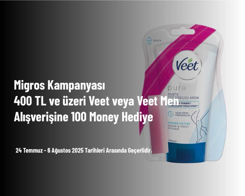 Migros Kampanyası - 400 TL ve Üzeri Veet veya Veet Men Alışverişine 100 Money Hediye