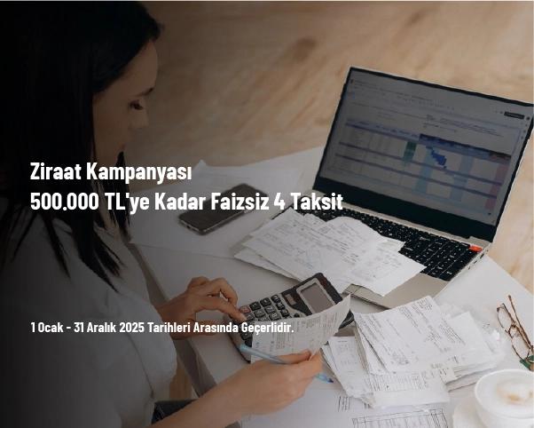 Ziraat Kampanyası - 500.000 TL'ye Kadar Faizsiz 4 Taksit
