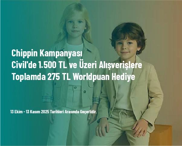 Chippin Kampanyası - Civil'de 1.500 TL ve Üzeri Alışverişlere Toplamda 275 TL Worldpuan Hediye