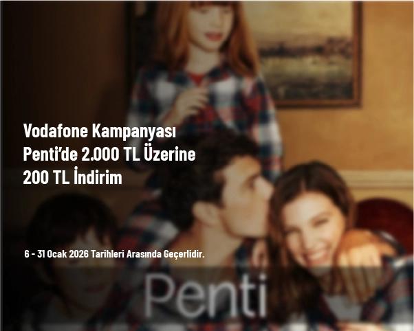 Vodafone Kampanyası - Penti’de 2.000 TL Üzerine 200 TL İndirim