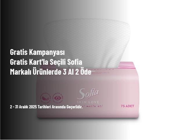 Gratis Kampanyası - Gratis Kart'la Seçili Sofia Markalı Ürünlerde 3 Al 2 Öde 