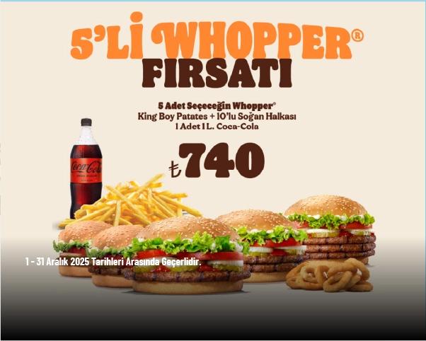 Burger King Kampanyası - 5'li Whopper 700 TL’den Başlayan Fiyatlarla!