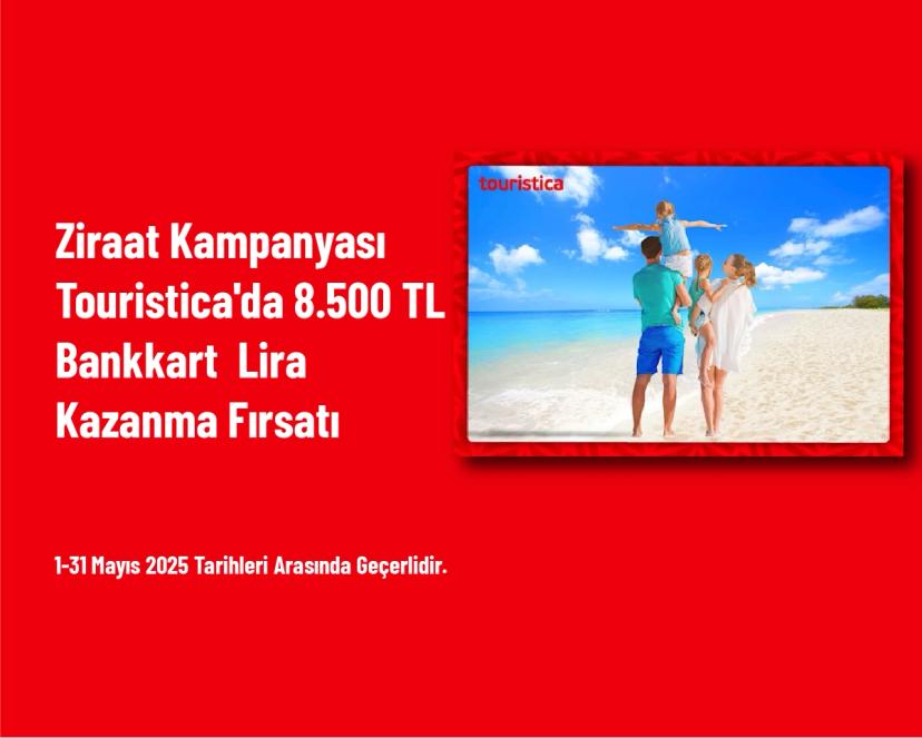 Ziraat Kampanyası - Touristica'da 8.500 TL Bankkart Lira Kazanma Fırsatı