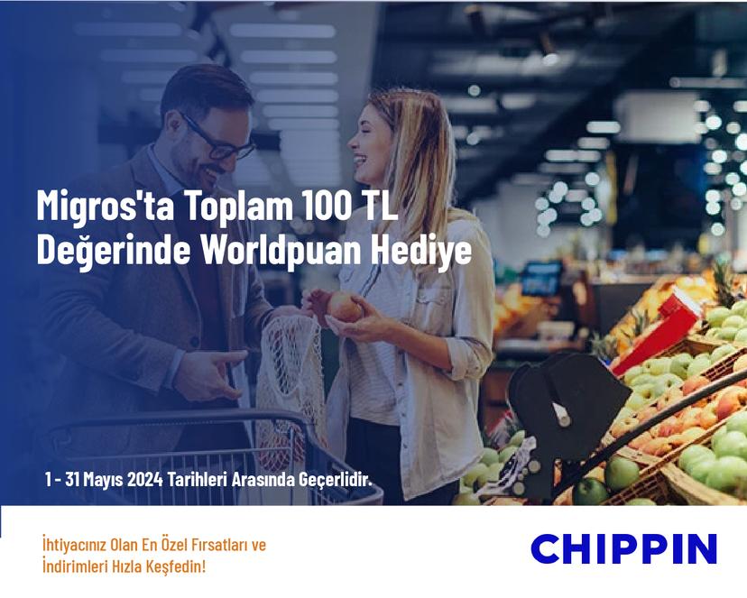 Migros'ta Toplam 100 TL Değerinde Worldpuan Hediye