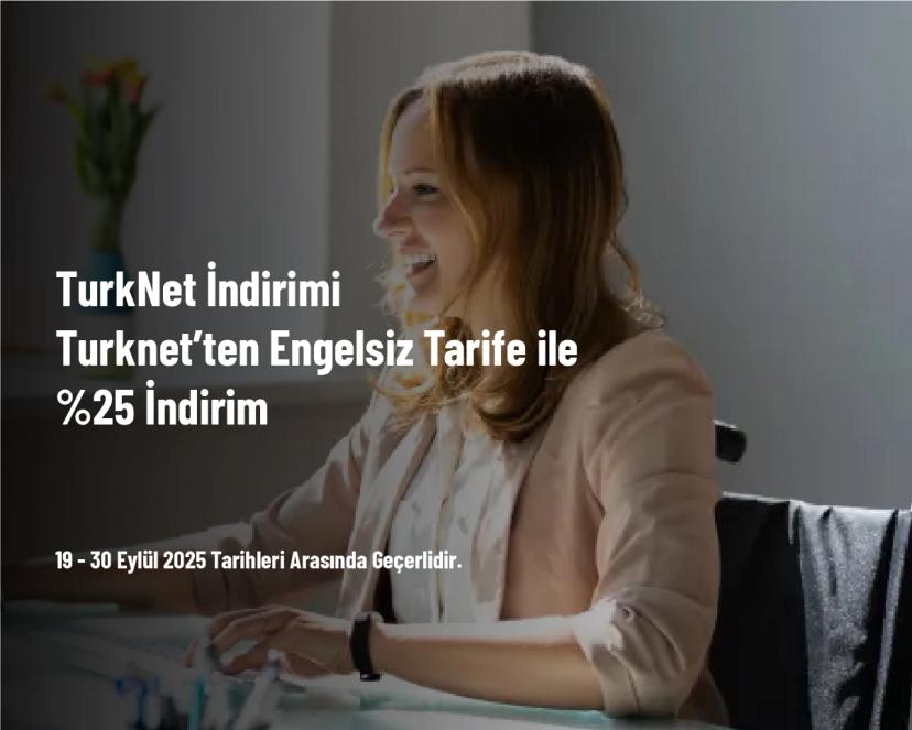 TurkNet İndirimi - Turknet’ten Engelsiz Tarife ile %25 İndirim