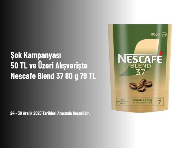 Şok Kampanyası - 50 TL ve Üzeri Alışverişte Nescafe Blend 37 80 g 79 TL