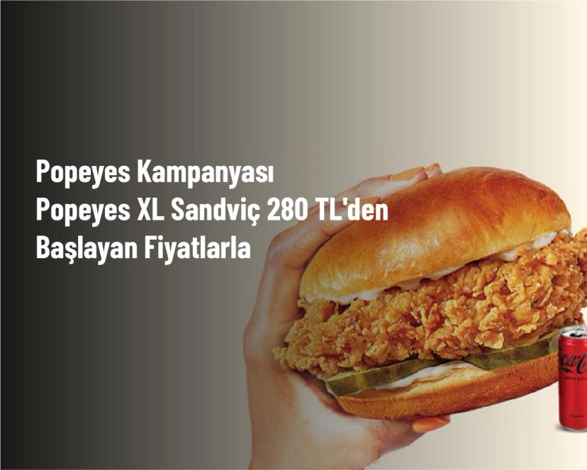 Popeyes Kampanyası - Popeyes XL Sandviç 280 TL'den Başlayan Fiyatlarla