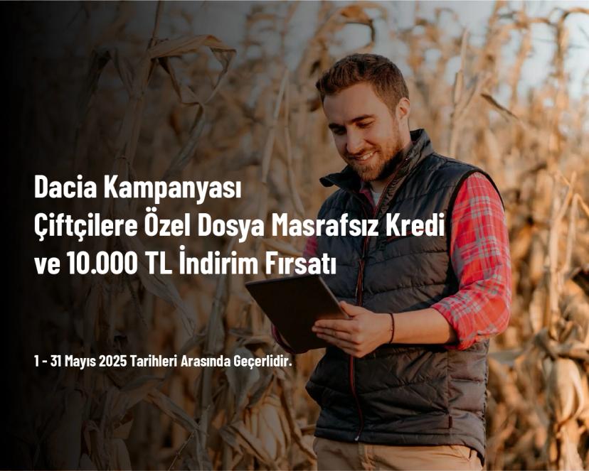 Dacia Kampanyası - Çiftçilere Özel Dosya Masrafsız Kredi ve 10.000 TL İndirim Fırsatı