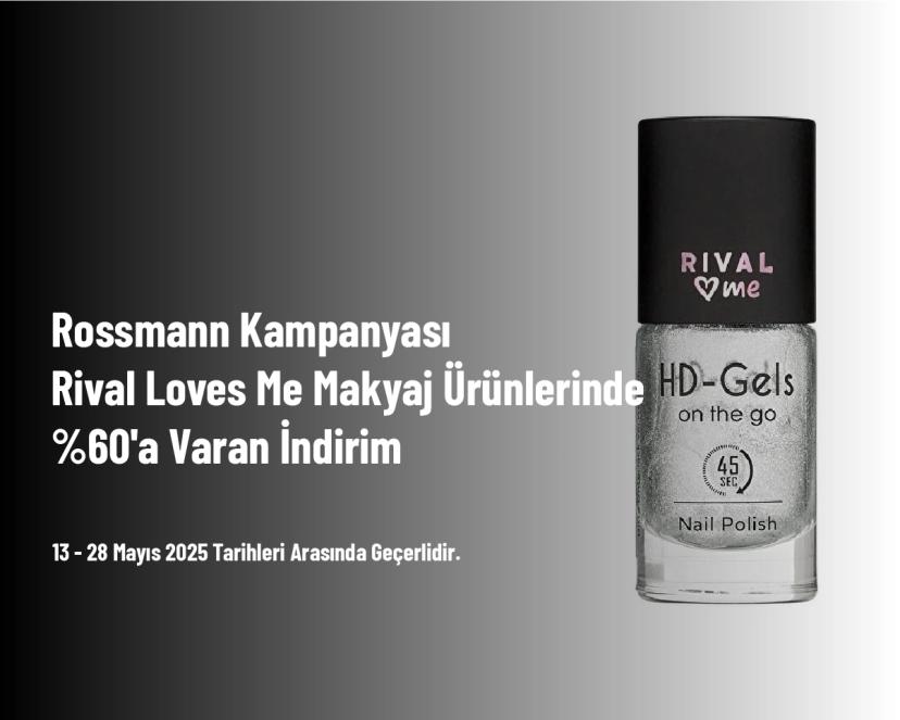 Rossmann Kampanyası - Rival Loves Me Makyaj Ürünlerinde %60'a Varan İndirim