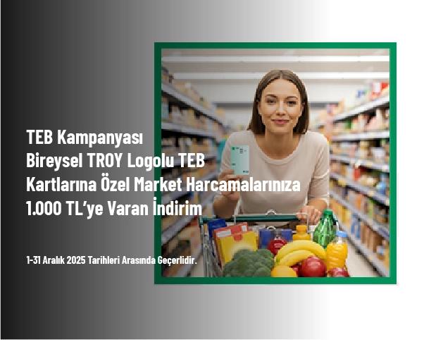 TEB Kampanyası - Bireysel TROY Logolu TEB Kartlarına Özel Market Harcamalarınıza 1.000 TL’ye Varan İndirim