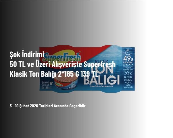 Şok İndirimi - 50 TL ve Üzeri Alışverişte Superfresh Klasik Ton Balığı 2*165 G 139 TL