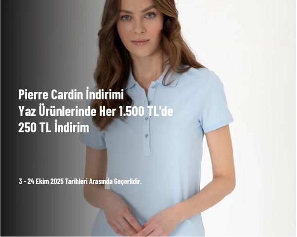 Pierre Cardin İndirimi - Yaz Ürünlerinde Her 1.500 TL'de 250 TL İndirim