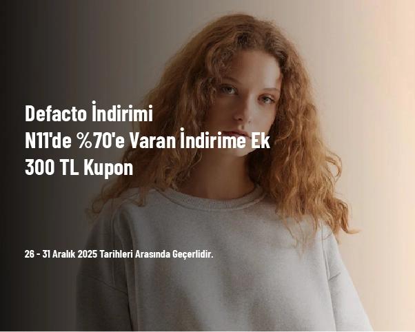 Defacto İndirimi - N11'de %70'e Varan İndirime Ek 300 TL Kupon