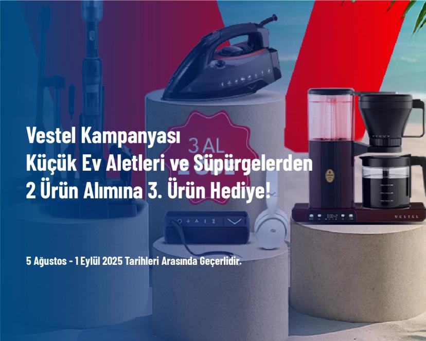 Vestel Kampanyası - Küçük Ev Aletleri ve Süpürgelerden 2 Ürün Alımına 3. Ürün Hediye!