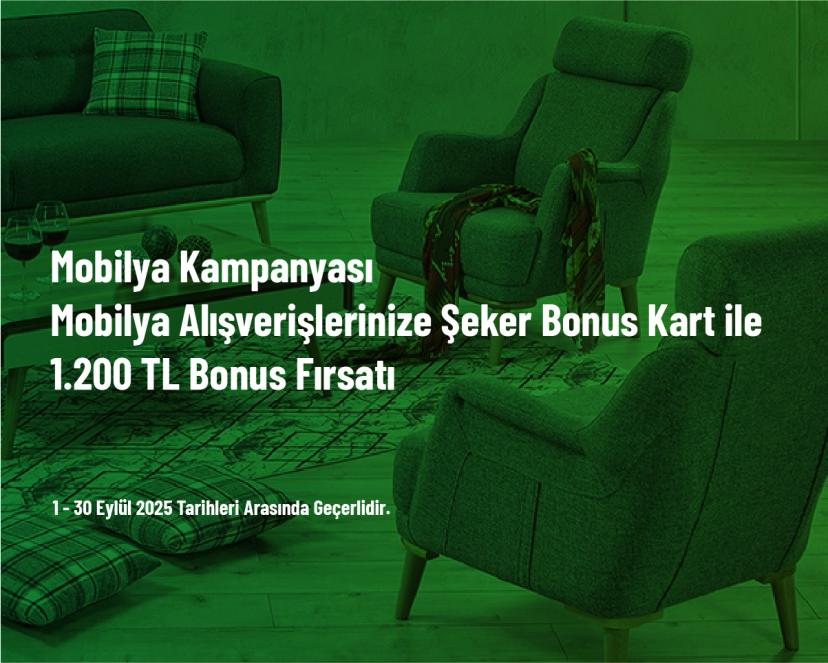 Mobilya Kampanyası - Mobilya Alışverişlerinize Şeker Bonus Kart ile 1.200 TL Bonus Fırsatı