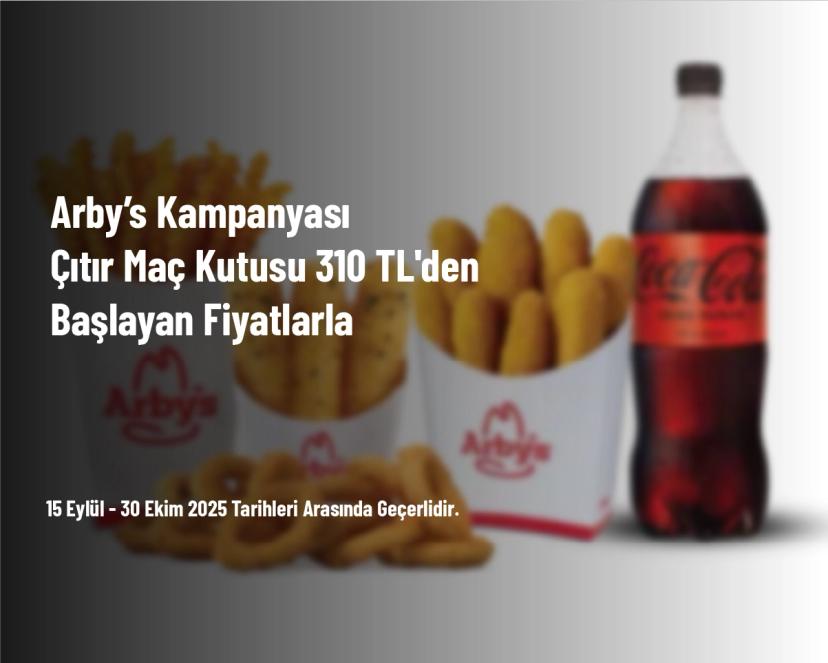Arby’s Kampanyası - Çıtır Maç Kutusu 310 TL'den Başlayan Fiyatlarla