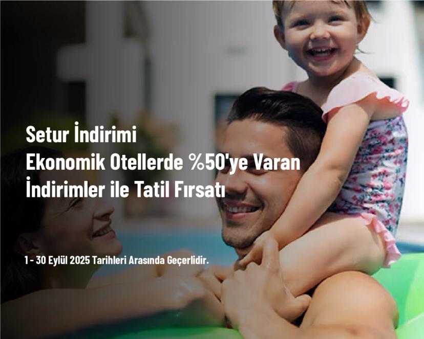 Setur İndirimi - Ekonomik Otellerde %50'ye Varan İndirimler ile Tatil Fırsatı