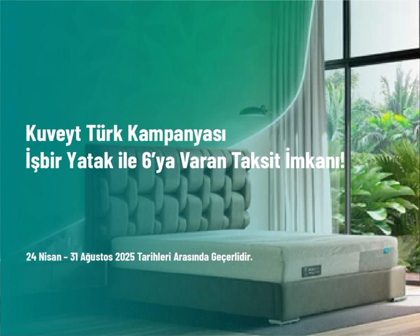 Kuveyt Türk Kampanyası - İşbir Yatak ile 6’ya Varan Taksit İmkanı!
