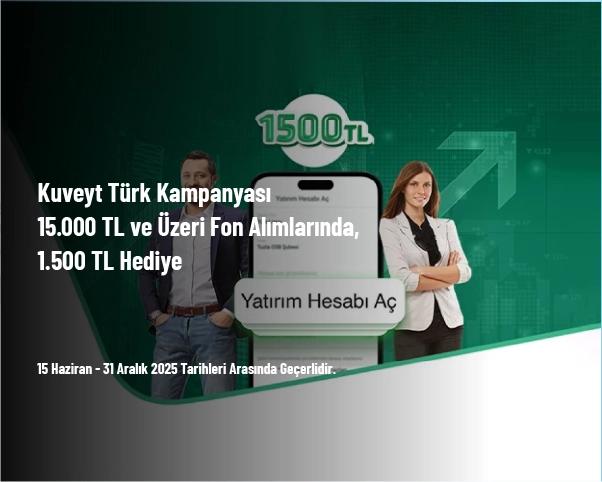Kuveyt Türk Kampanyası - 15.000 TL ve Üzeri Fon Alımlarında 1.500 TL Hediye