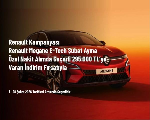 Renault Kampanyası - Renault Megane E-Tech Şubat Ayına Özel Nakit Alımda Geçerli 295.000 TL’ye Varan İndirim Fırsatıyla
