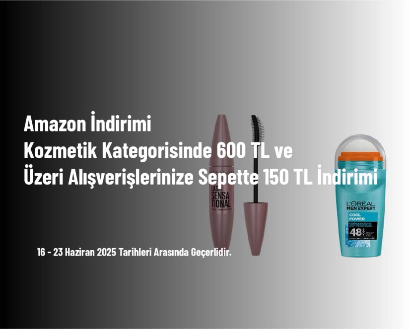 Amazon İndirimi - Kozmetik Kategorisinde 600 TL ve Üzeri Alışverişlerinize Sepette 150 TL İndirimi