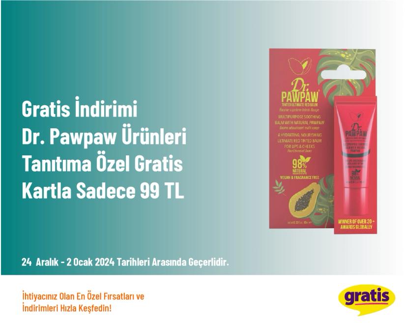 Gratis İndirimi - Dr. Pawpaw Ürünleri Tanıtıma Özel Gratis Kartla Sadece 99 TL