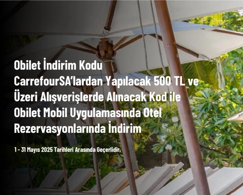 Obilet İndirim Kodu - CarrefourSA’lardan Yapılacak 500 TL ve Üzeri Alışverişlerde Alınacak Kod ile Obilet Mobil Uygulamasında Otel Rezervasyonlarında İndirim