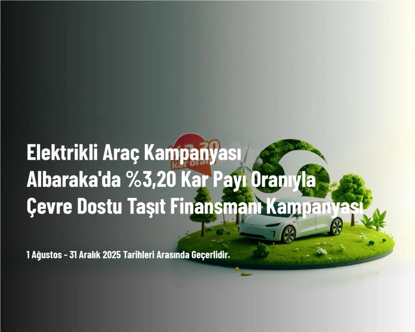 Elektrikli Araç Kampanyası - Albaraka'da %3,20 Kar Payı Oranıyla Çevre Dostu Taşıt Finansmanı Kampanyası