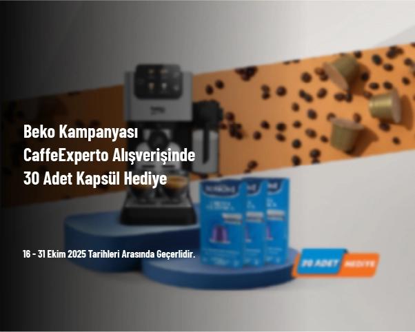 Beko Kampanyası - CaffeExperto Alışverişinde 30 Adet Kapsül Hediye