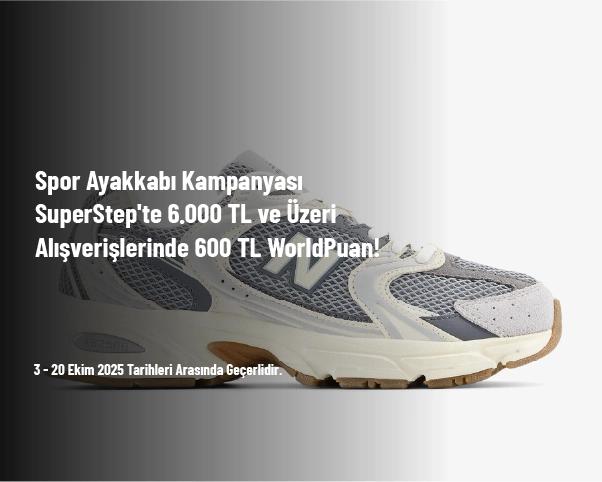 Spor Ayakkabı Kampanyası - SuperStep'te 6.000 TL ve Üzeri Alışverişlerinde 600 TL WorldPuan!