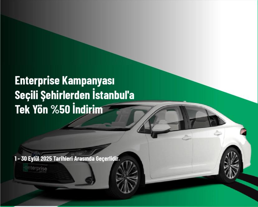 Enterprise Kampanyası - Seçili Şehirlerden İstanbul'a Tek Yön %50 İndirim