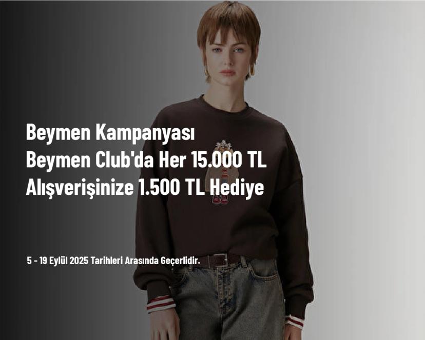 Beymen Kampanyası - Beymen Club'da Her 15.000 TL Alışverişinize 1.500 TL Hediye