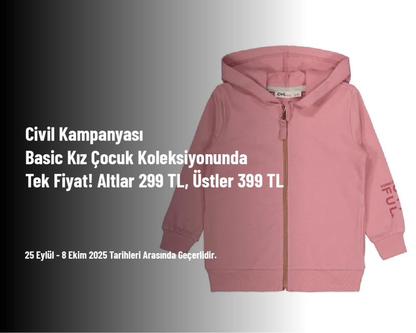 Civil Kampanyası - Basic Kız Çocuk Koleksiyonunda Tek Fiyat! Altlar 299 TL, Üstler 399 TL