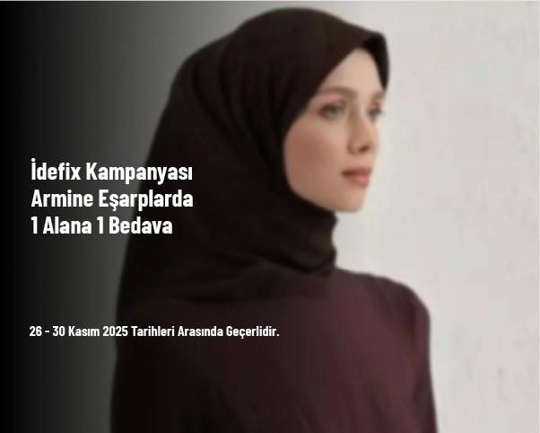 İdefix Kampanyası - Armine Eşarplarda 1 Alana 1 Bedava
