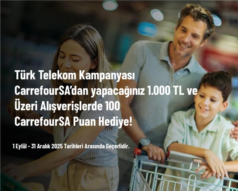 Türk Telekom Kampanyası - ​​​​​​​​​​​​​​​​​​​​​​​​​​​​​​​​​​​​​CarrefourSA’dan Yapacağınız 1.000 TL ve Üzeri Alışverişlerde 100 CarrefourSA Puan Hediye!