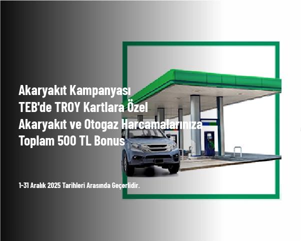 Akaryakıt Kampanyası - TEB'de TROY Kartlara Özel Akaryakıt ve Otogaz Harcamalarınıza Toplam 500 TL Bonus