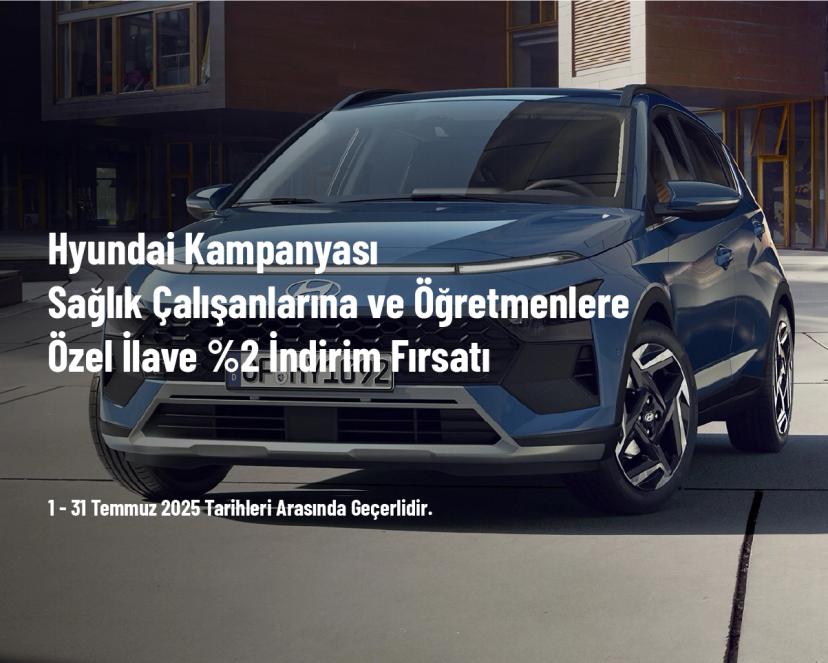 Hyundai Kampanyası - Sağlık Çalışanlarına ve Öğretmenlere Özel İlave %2 İndirim Fırsatı