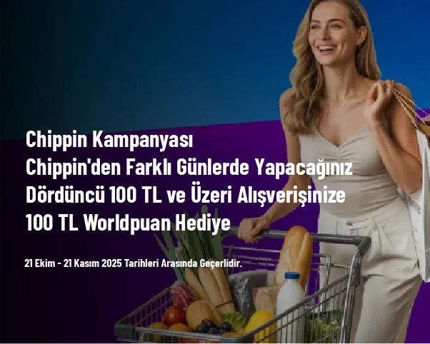 Chippin Kampanyası - Chippin'den Farklı Günlerde Yapacağınız Dördüncü 100 TL ve Üzeri Alışverişinize 100 TL Worldpuan Hediye