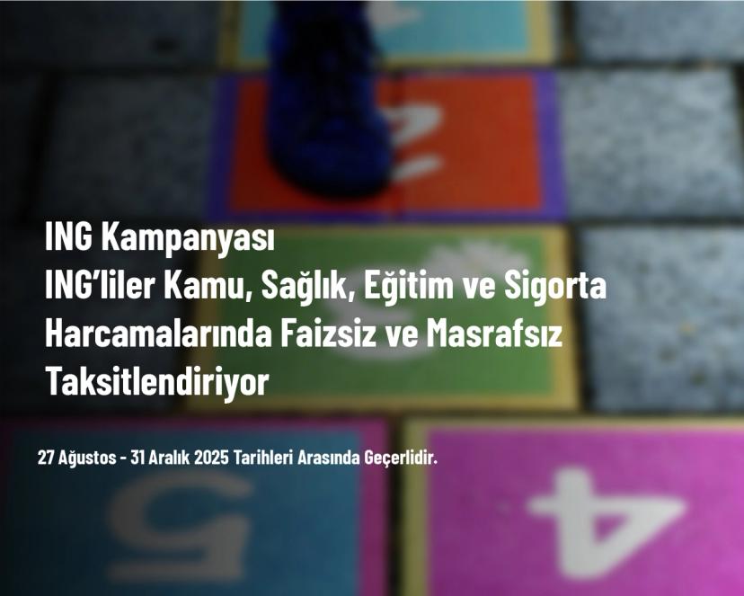 ING Kampanyası - ING’liler Kamu, Sağlık, Eğitim ve Sigorta Harcamalarında Faizsiz ve Masrafsız Taksitlendiriyor
