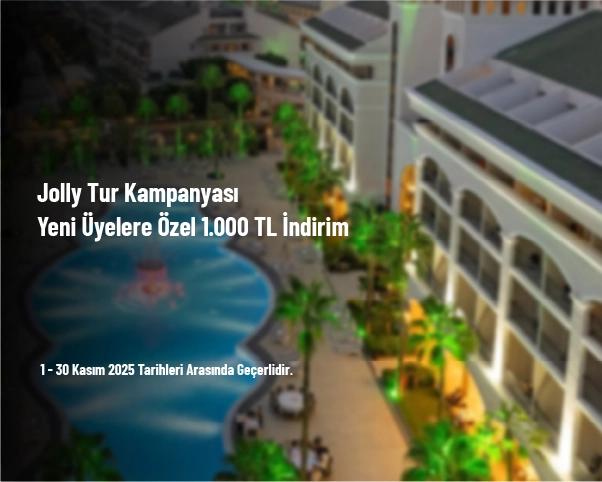 Jolly Tur Kampanyası - Yeni Üyelere Özel 1.000 TL İndirim