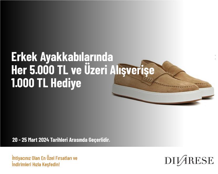 Erkek Ayakkabılarında Her 5.000 TL ve Üzeri Alışverişe 1.000 TL Hediye